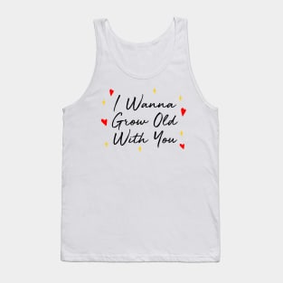 I Wanna Grow Old With You Tank Top